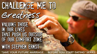 Challenge Me to Greatness: Valuing those in our lives that push us outside of our comfort zone