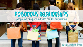 Poisonous Relationships: People we hang around with can kill our destiny - with Stephen Ernst