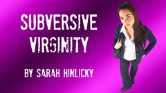 Subversive Virginity by Sarah E Hinlicky The signs of a Real Woman