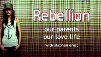 Rebellion: Our Parents, Our Love Life with Stephen Ernst