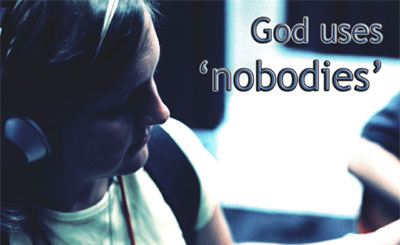 God uses nobodies